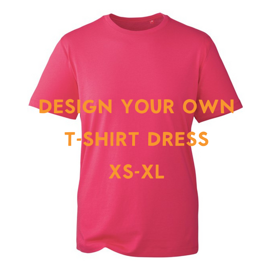 Design your own Dress - HOT PINK Tee (Size group XS - XL)
